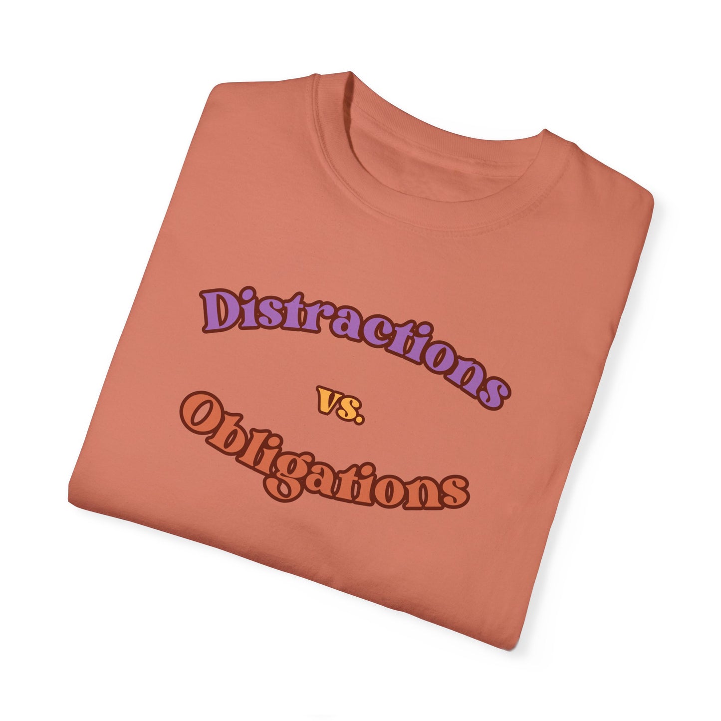 Distractions vs Obligations  Unisex Garment-Dyed T-shirt