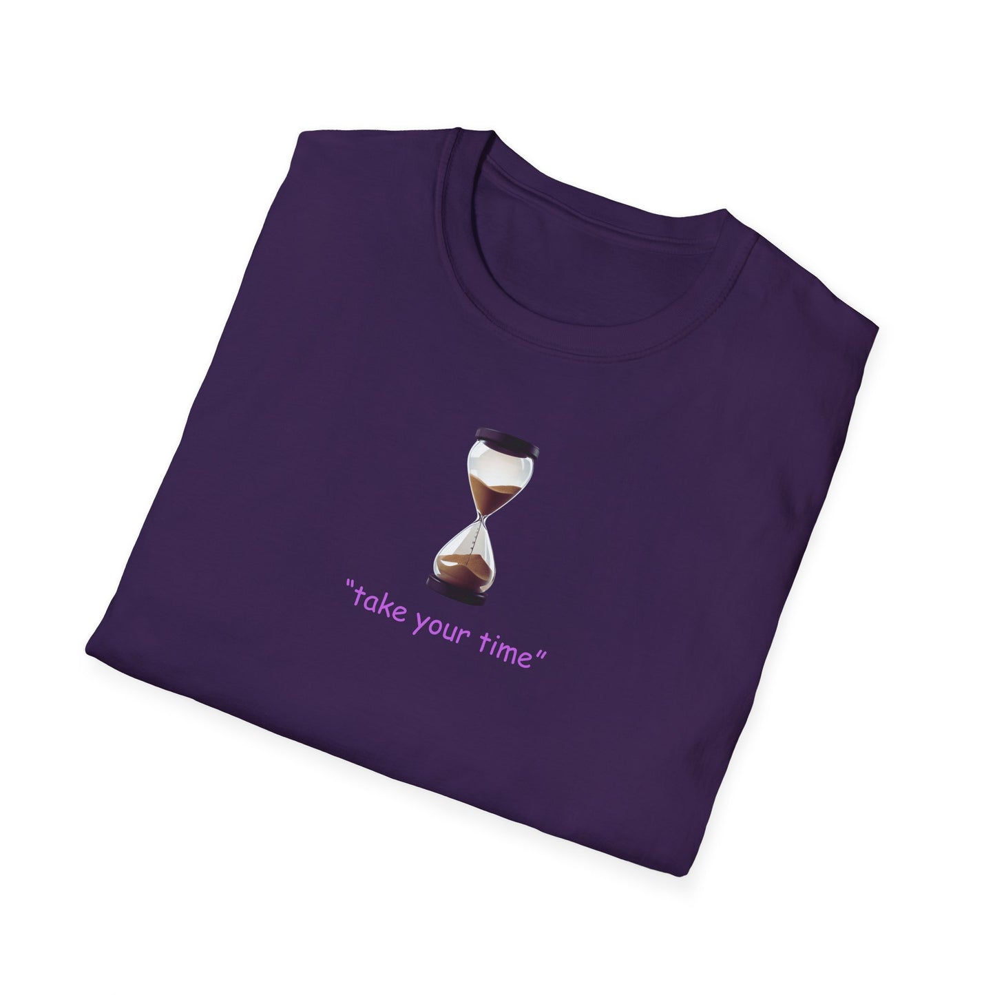 Take Your Time Unisex Soft T-Shirt