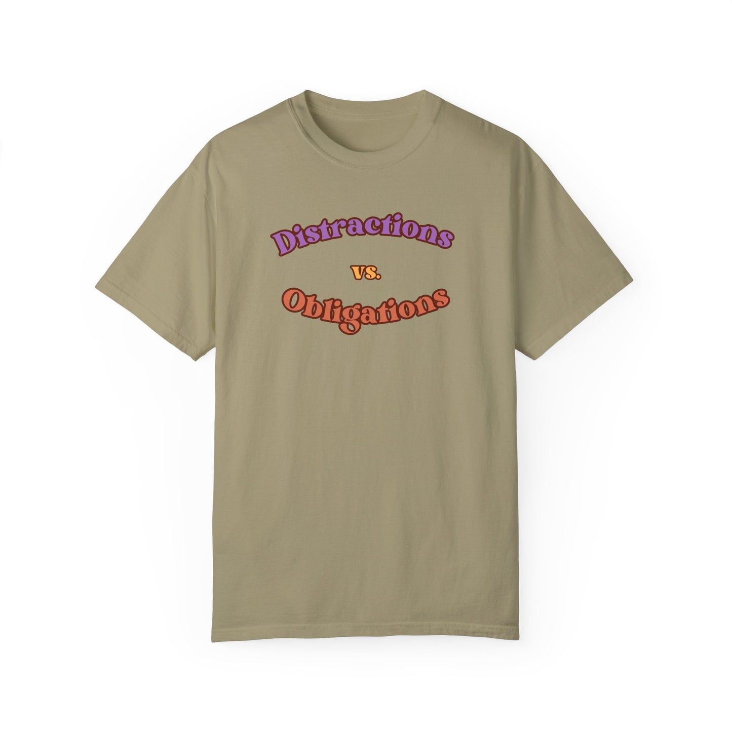 Distractions vs Obligations  Unisex Garment-Dyed T-shirt
