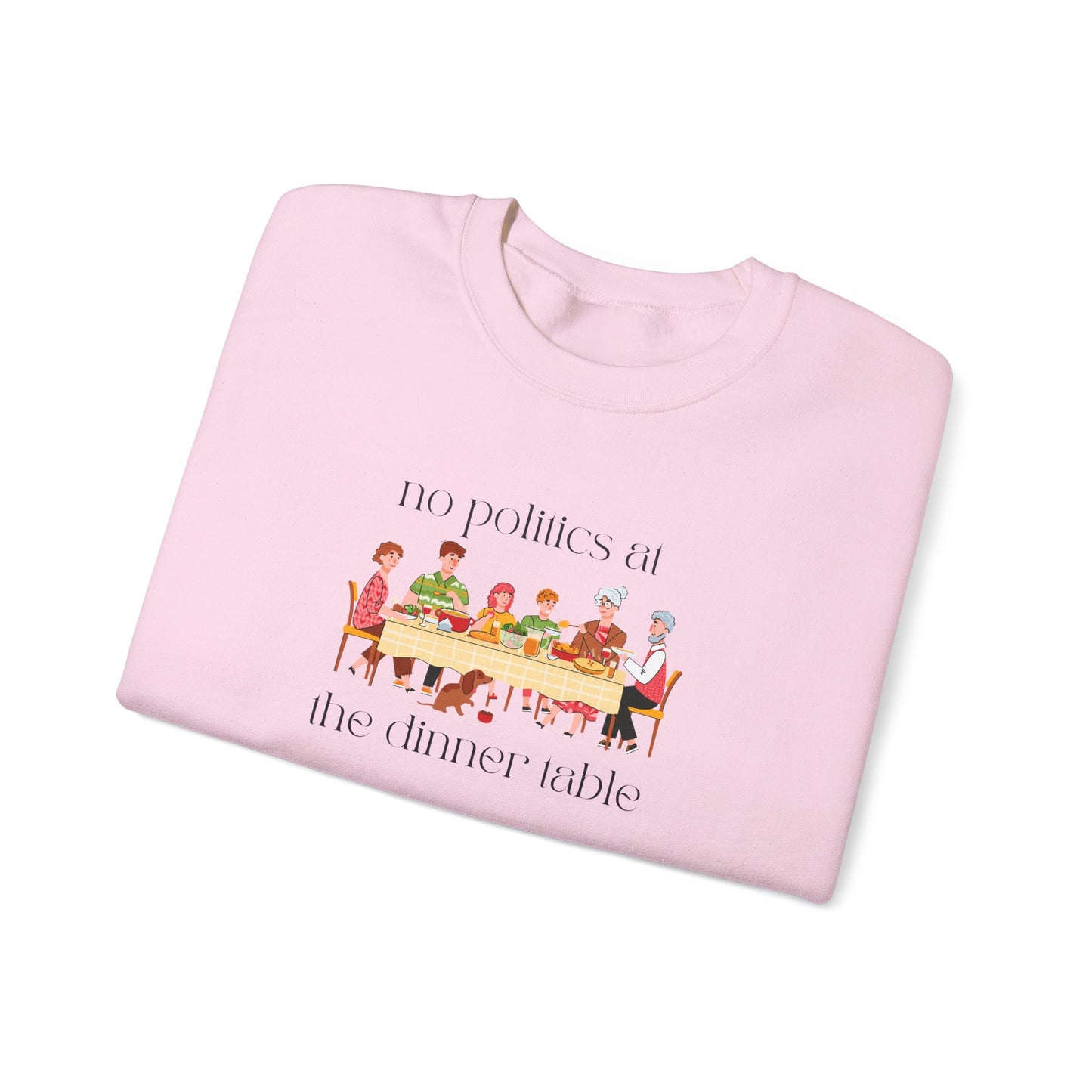 No Politics at the Dinner Table Sweatshirt - Cozy Unisex Crewneck for Family Gatherings
