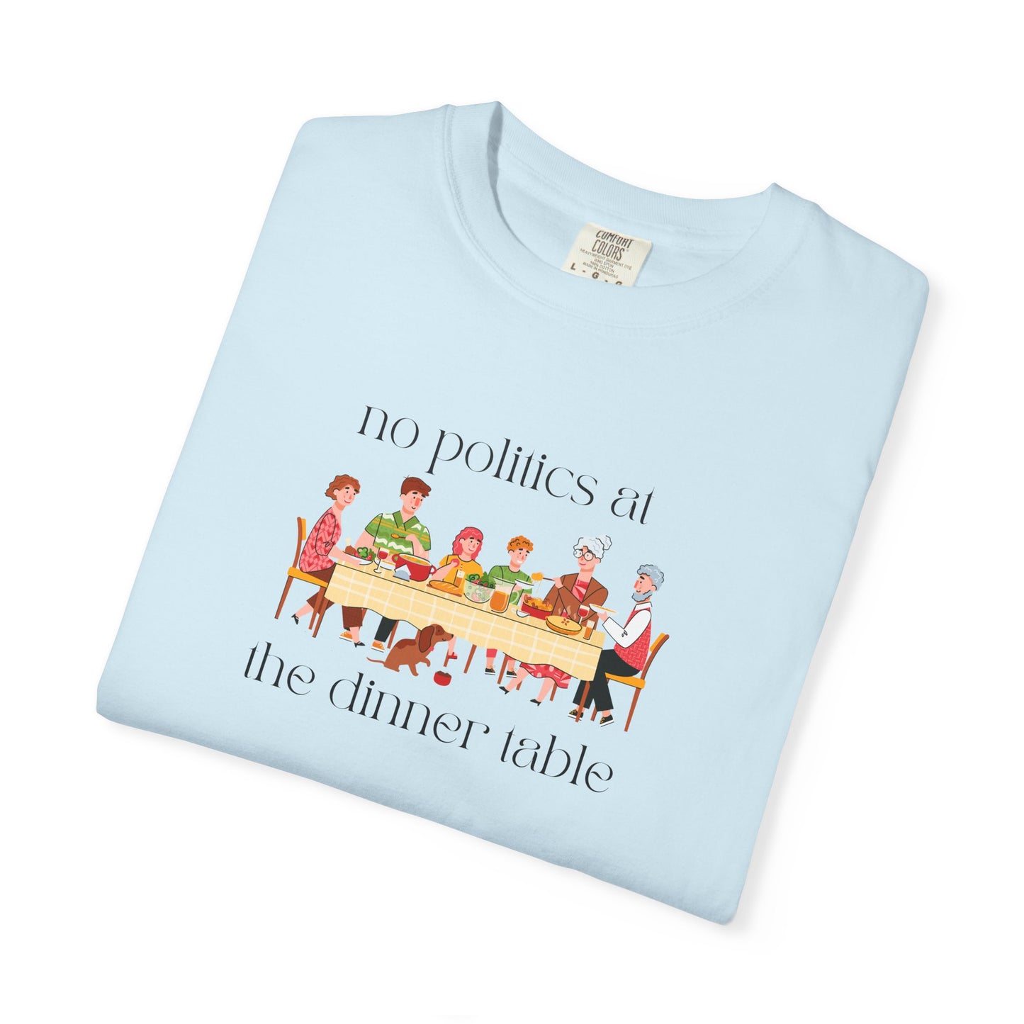 "No Politics at the Dinner Table" Unisex Soft T