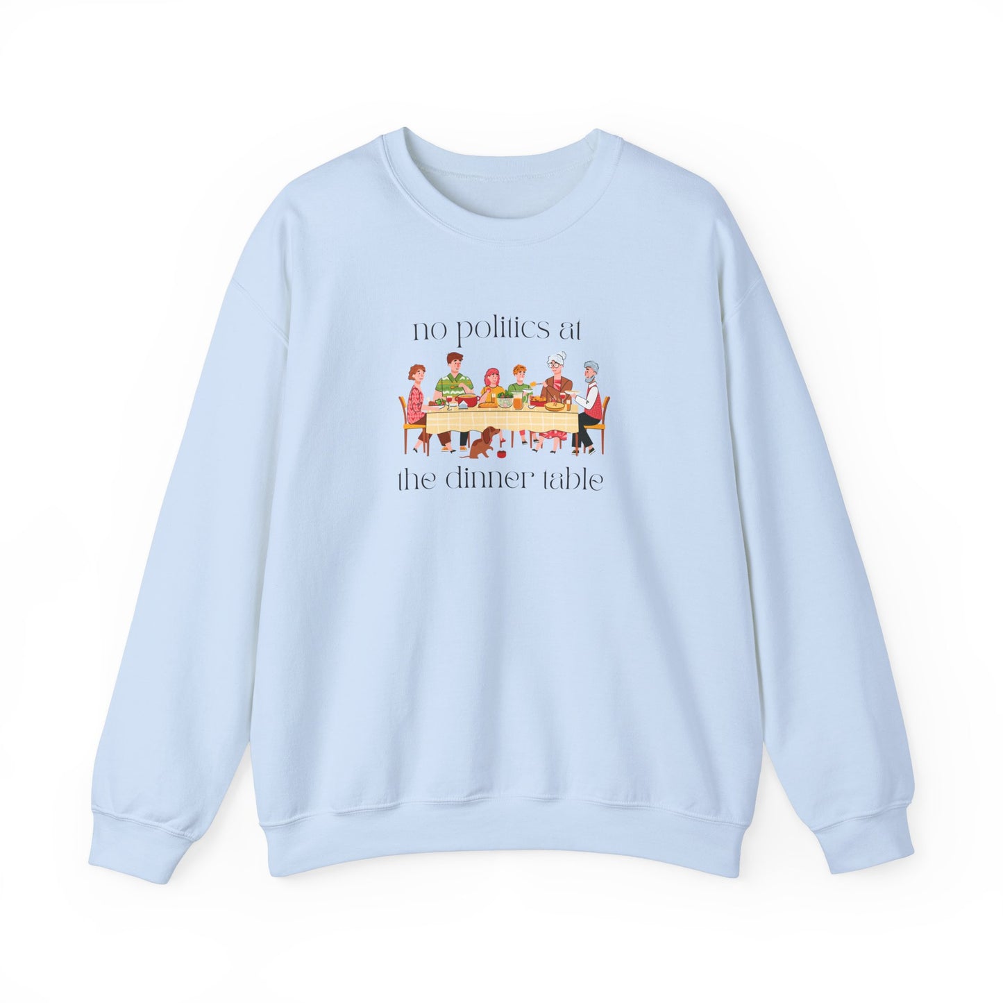 No Politics at the Dinner Table Sweatshirt - Cozy Unisex Crewneck for Family Gatherings