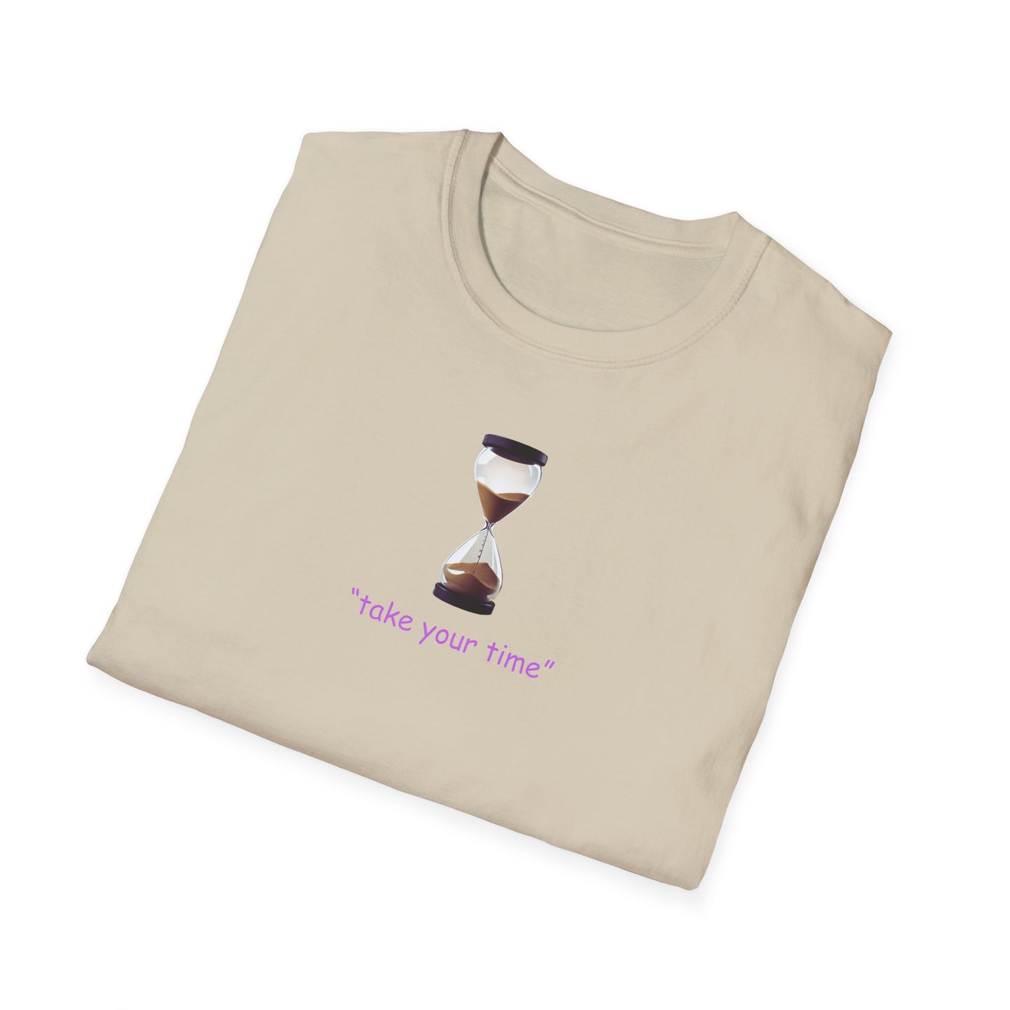 Take Your Time Unisex Soft T-Shirt