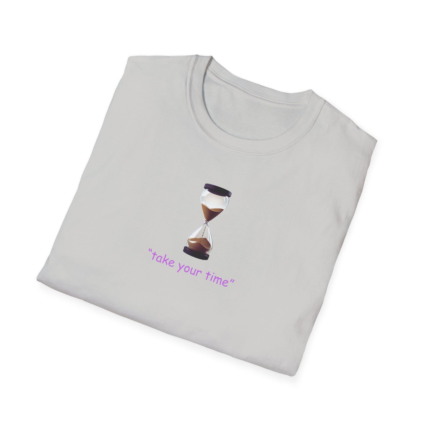 Take Your Time Unisex Soft T-Shirt
