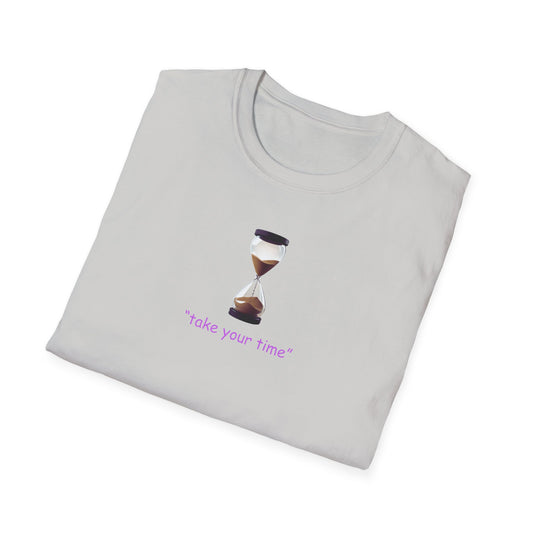 Take Your Time Unisex Soft T-Shirt