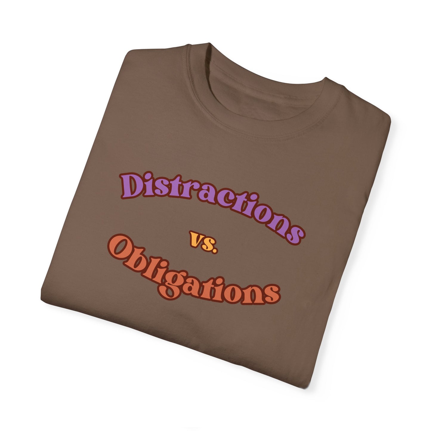 Distractions vs Obligations  Unisex Garment-Dyed T-shirt