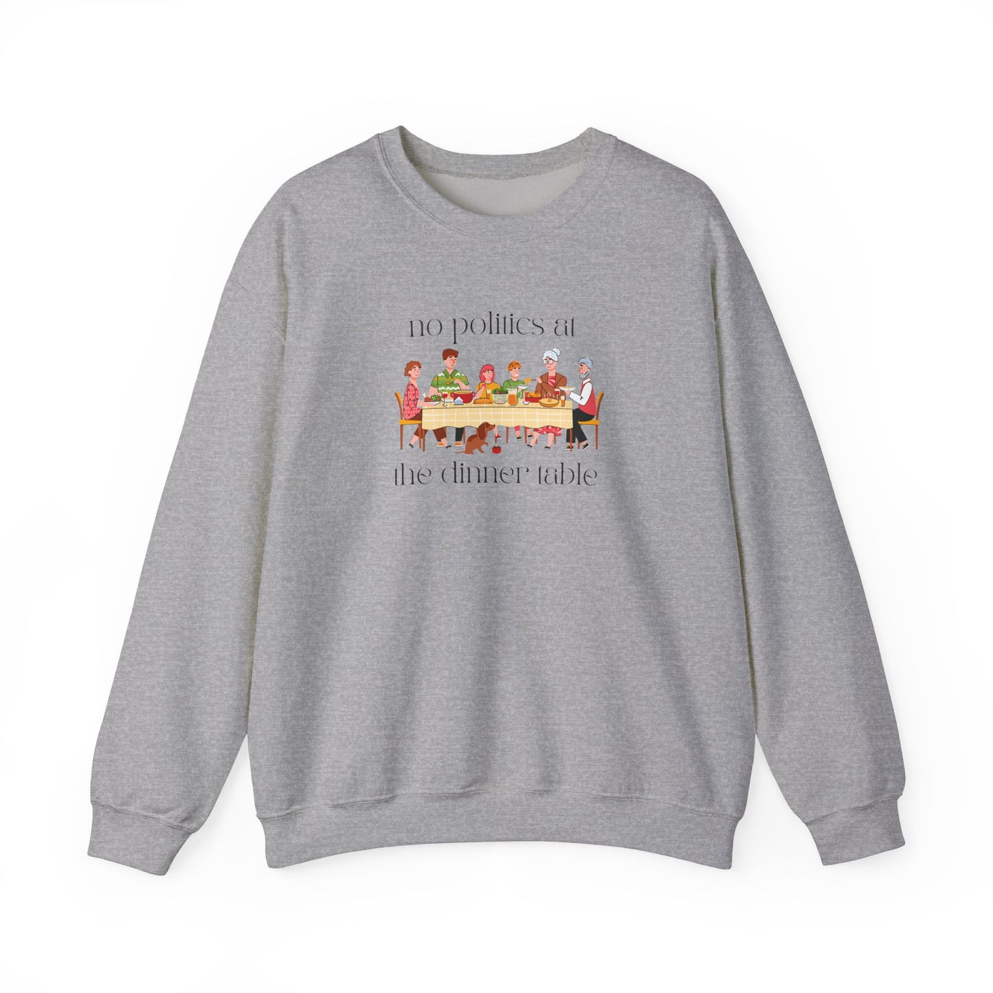 No Politics at the Dinner Table Sweatshirt - Cozy Unisex Crewneck for Family Gatherings