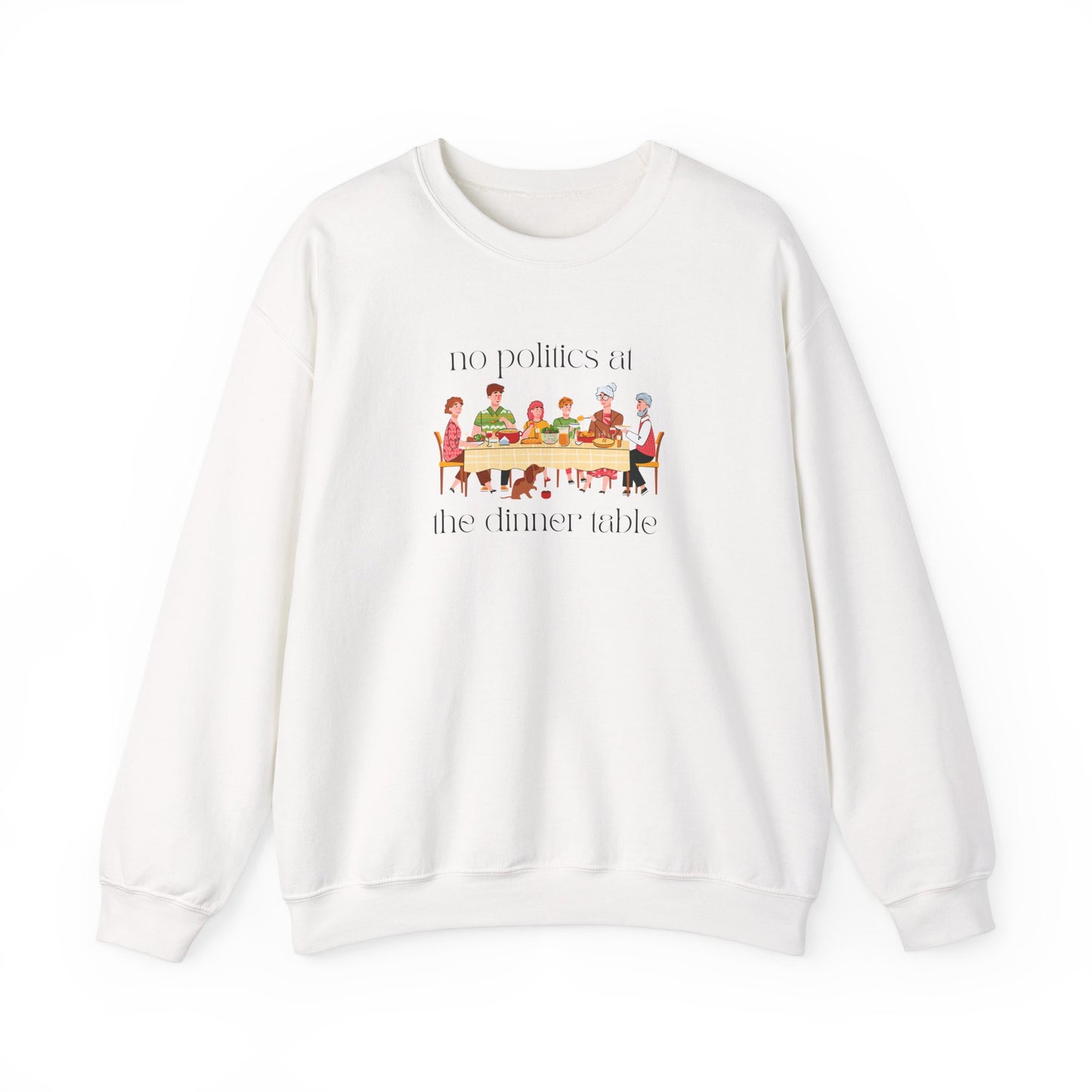 No Politics at the Dinner Table Sweatshirt - Cozy Unisex Crewneck for Family Gatherings