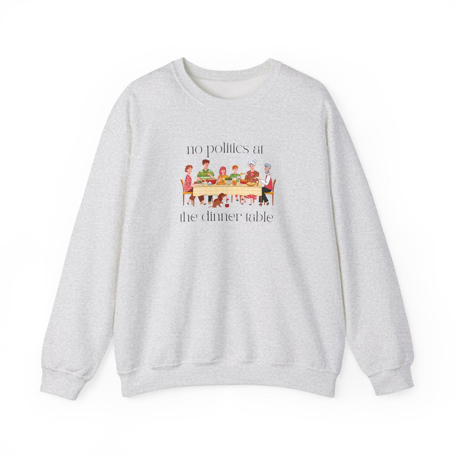 No Politics at the Dinner Table Sweatshirt - Cozy Unisex Crewneck for Family Gatherings