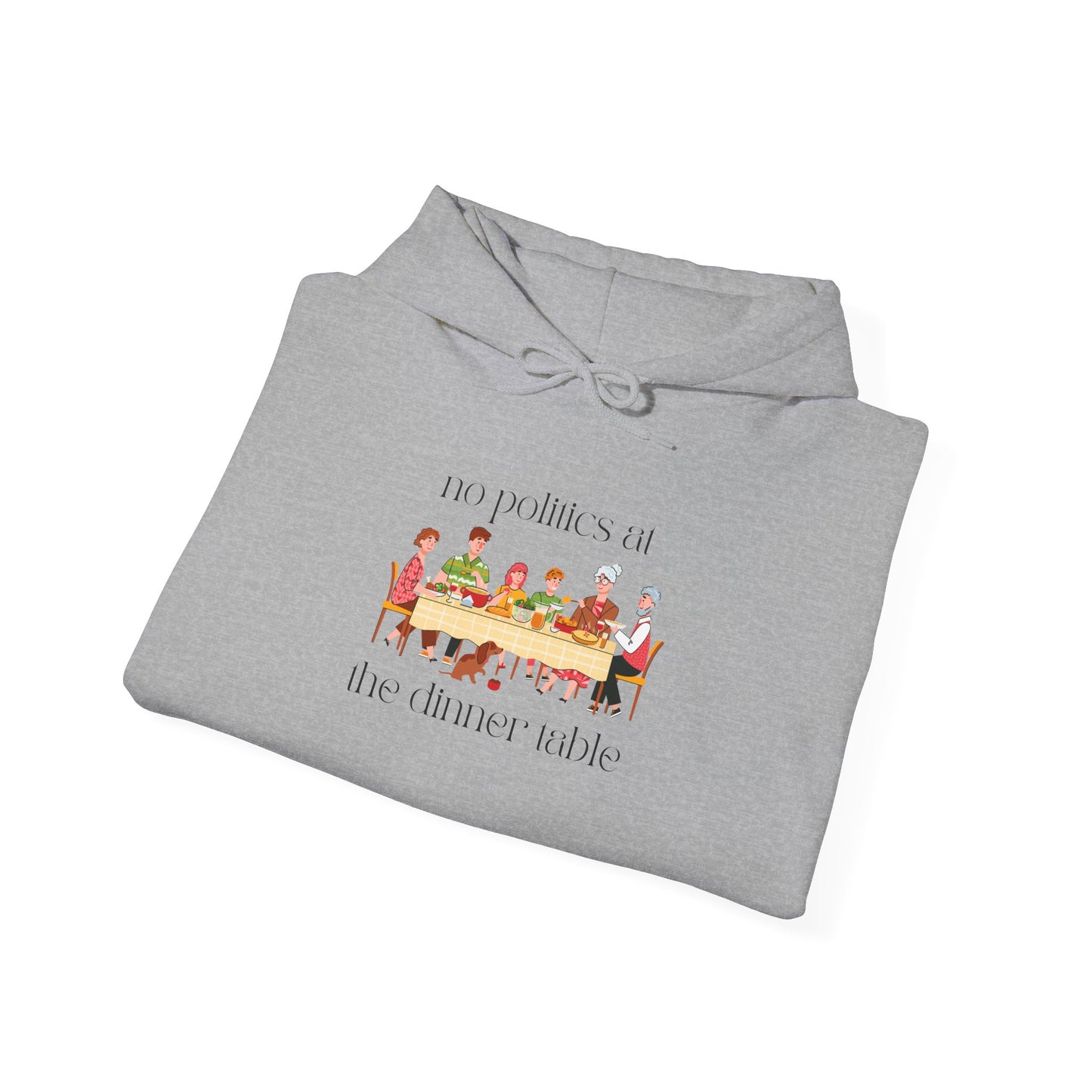 No Politics At The Dinner Table Hooded Sweatshirt