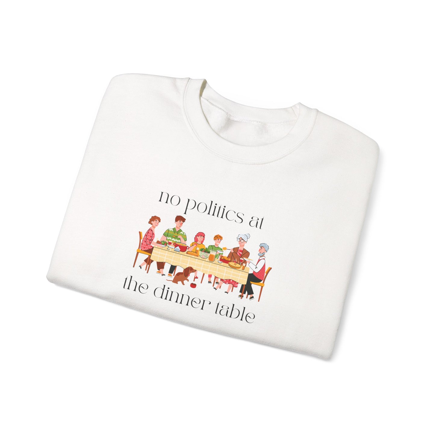 No Politics at the Dinner Table Sweatshirt - Cozy Unisex Crewneck for Family Gatherings