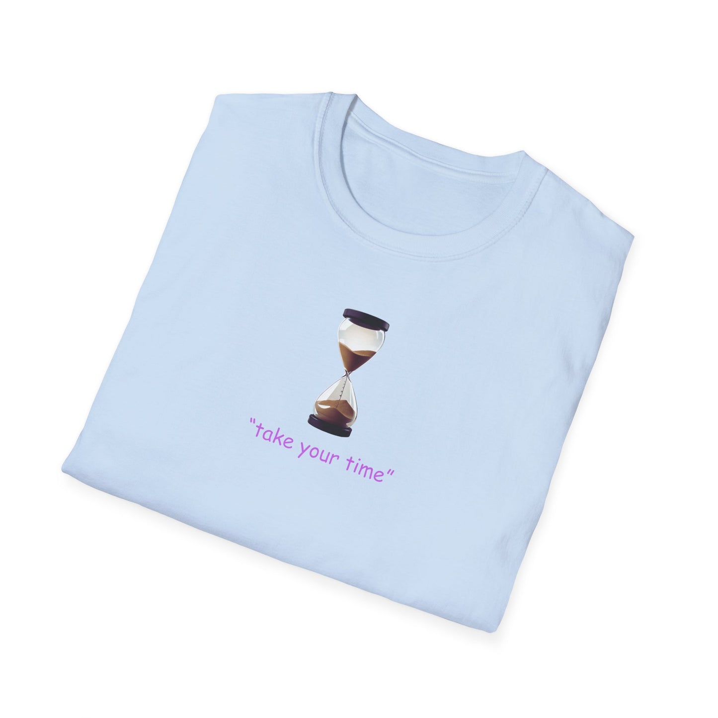 Take Your Time Unisex Soft T-Shirt
