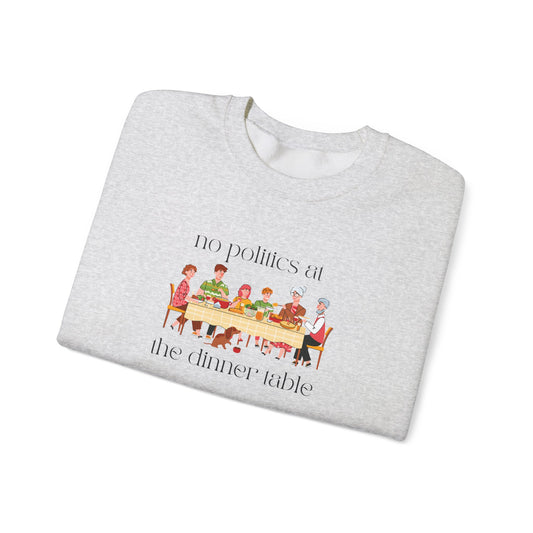 No Politics at the Dinner Table Sweatshirt - Cozy Unisex Crewneck for Family Gatherings