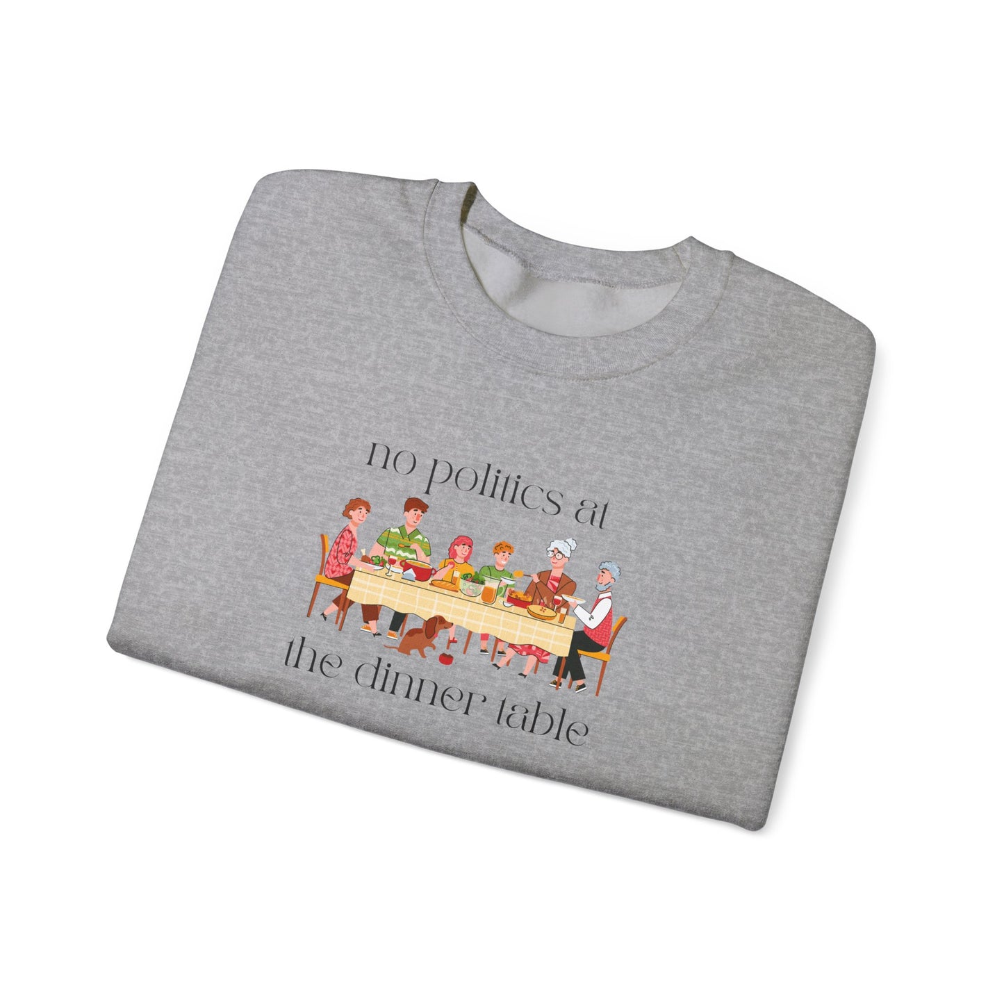No Politics at the Dinner Table Sweatshirt - Cozy Unisex Crewneck for Family Gatherings