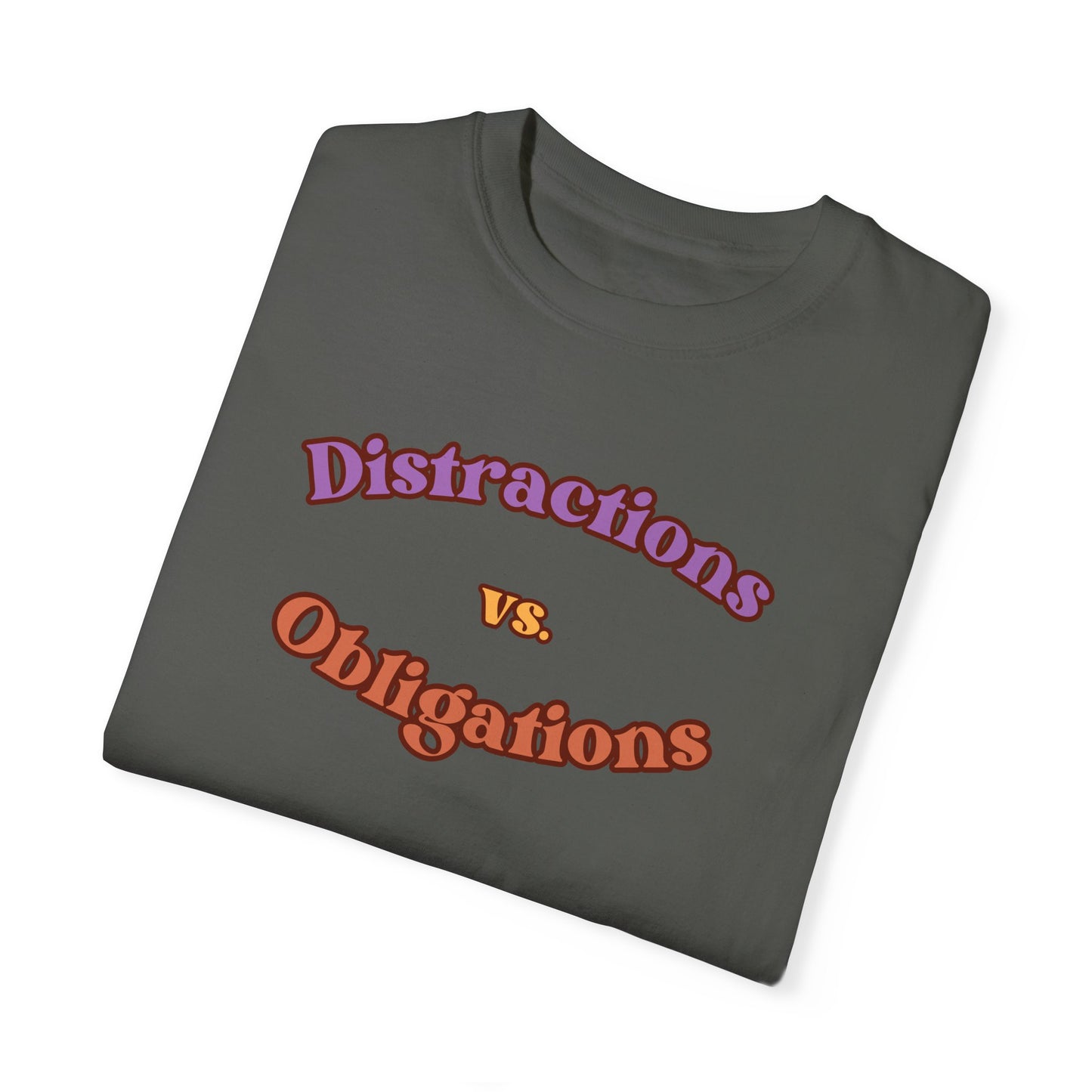 Distractions vs Obligations  Unisex Garment-Dyed T-shirt