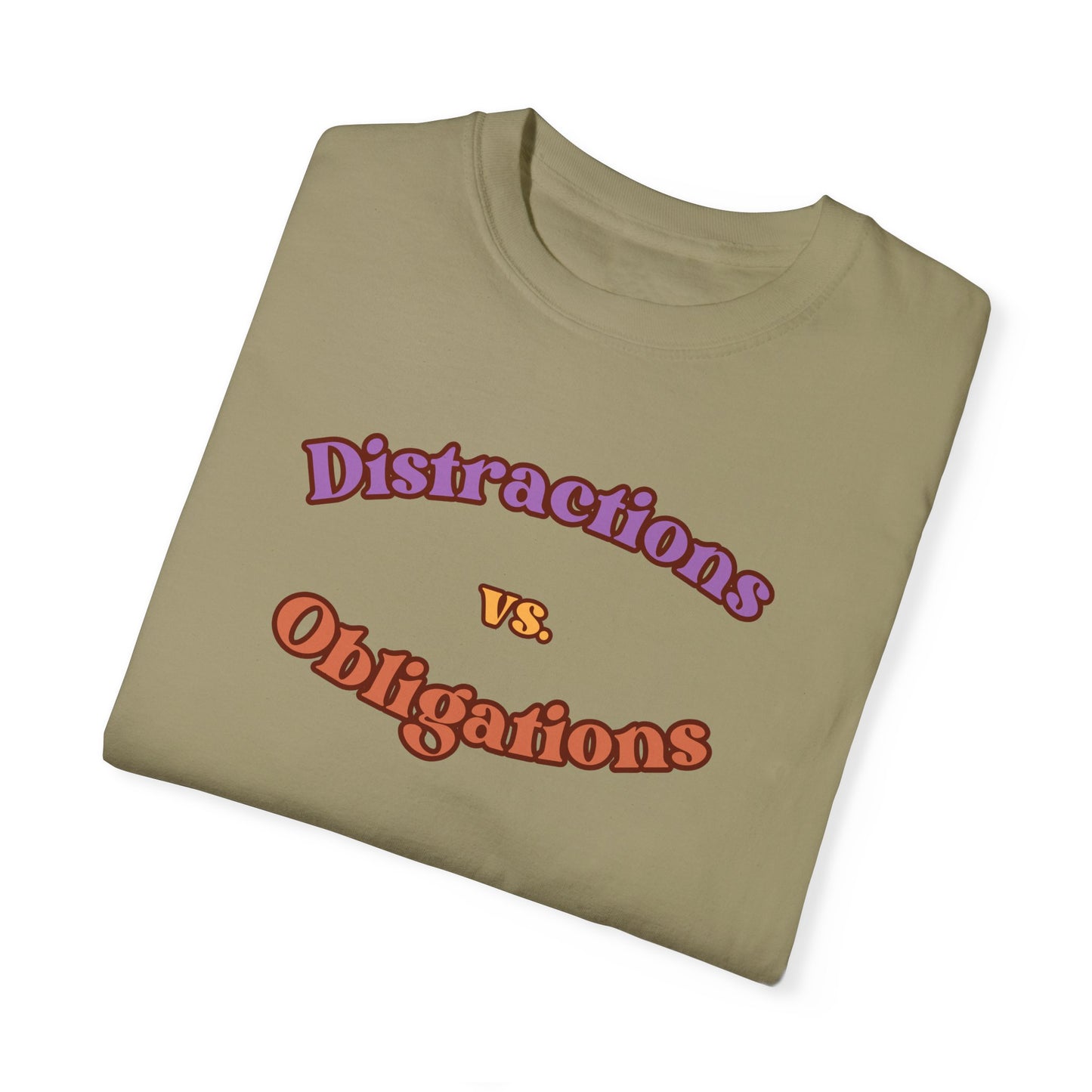 Distractions vs Obligations  Unisex Garment-Dyed T-shirt