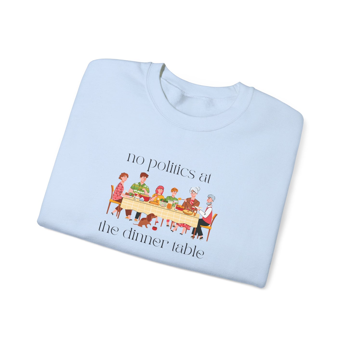No Politics at the Dinner Table Sweatshirt - Cozy Unisex Crewneck for Family Gatherings