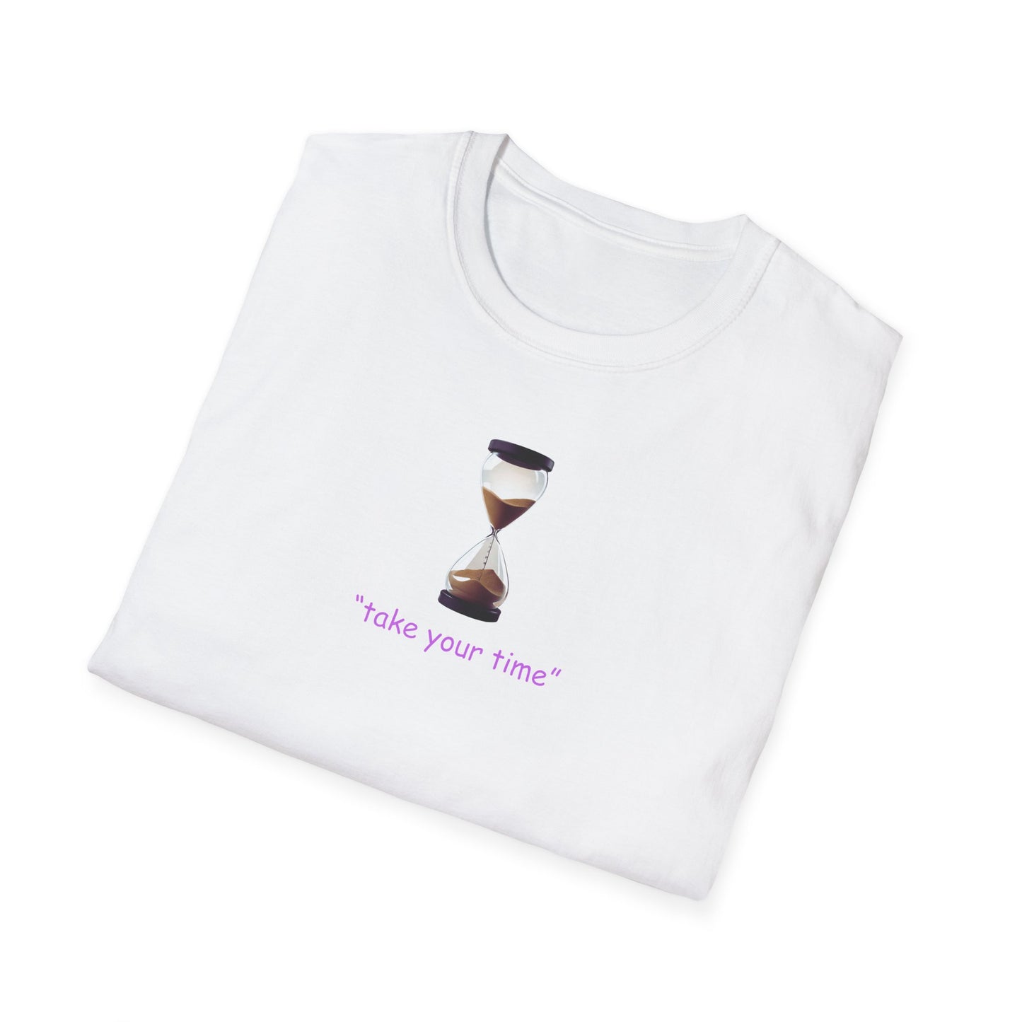Take Your Time Unisex Soft T-Shirt