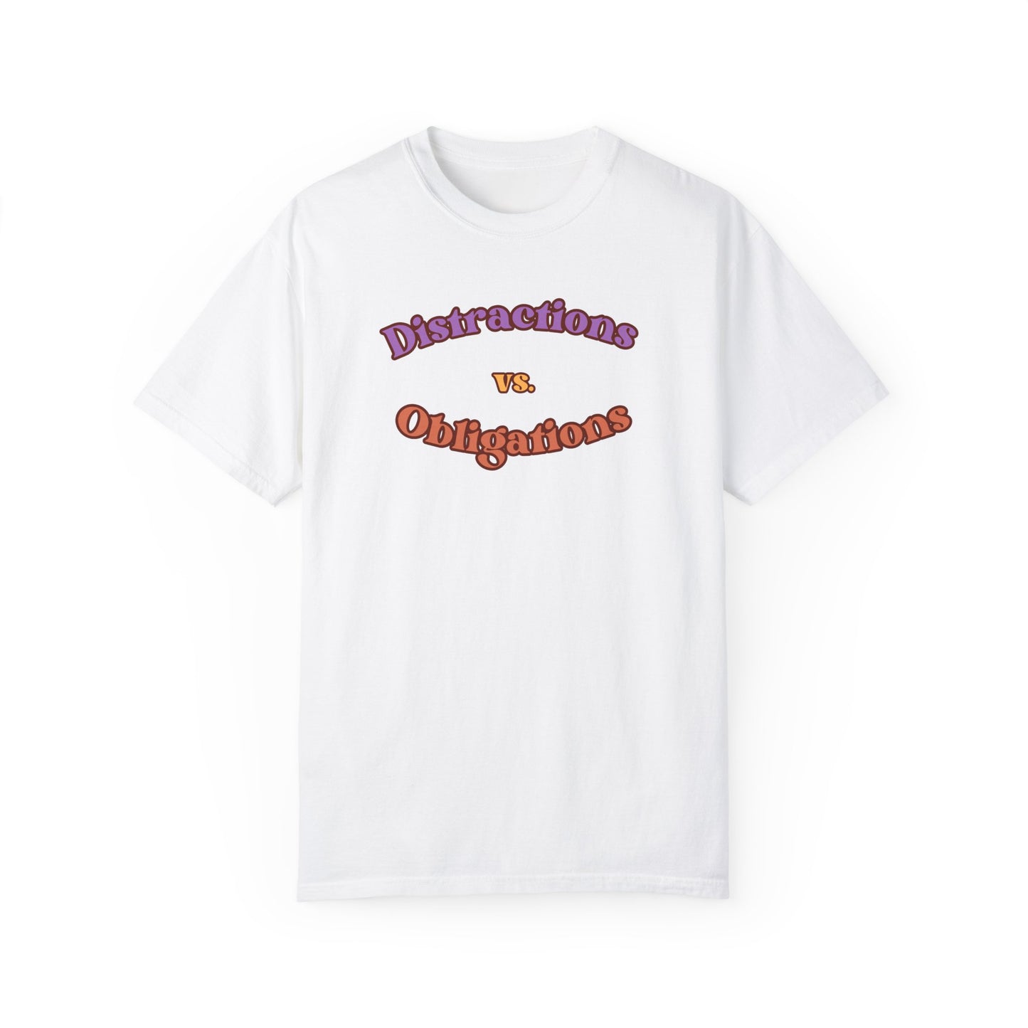 Distractions vs Obligations  Unisex Garment-Dyed T-shirt