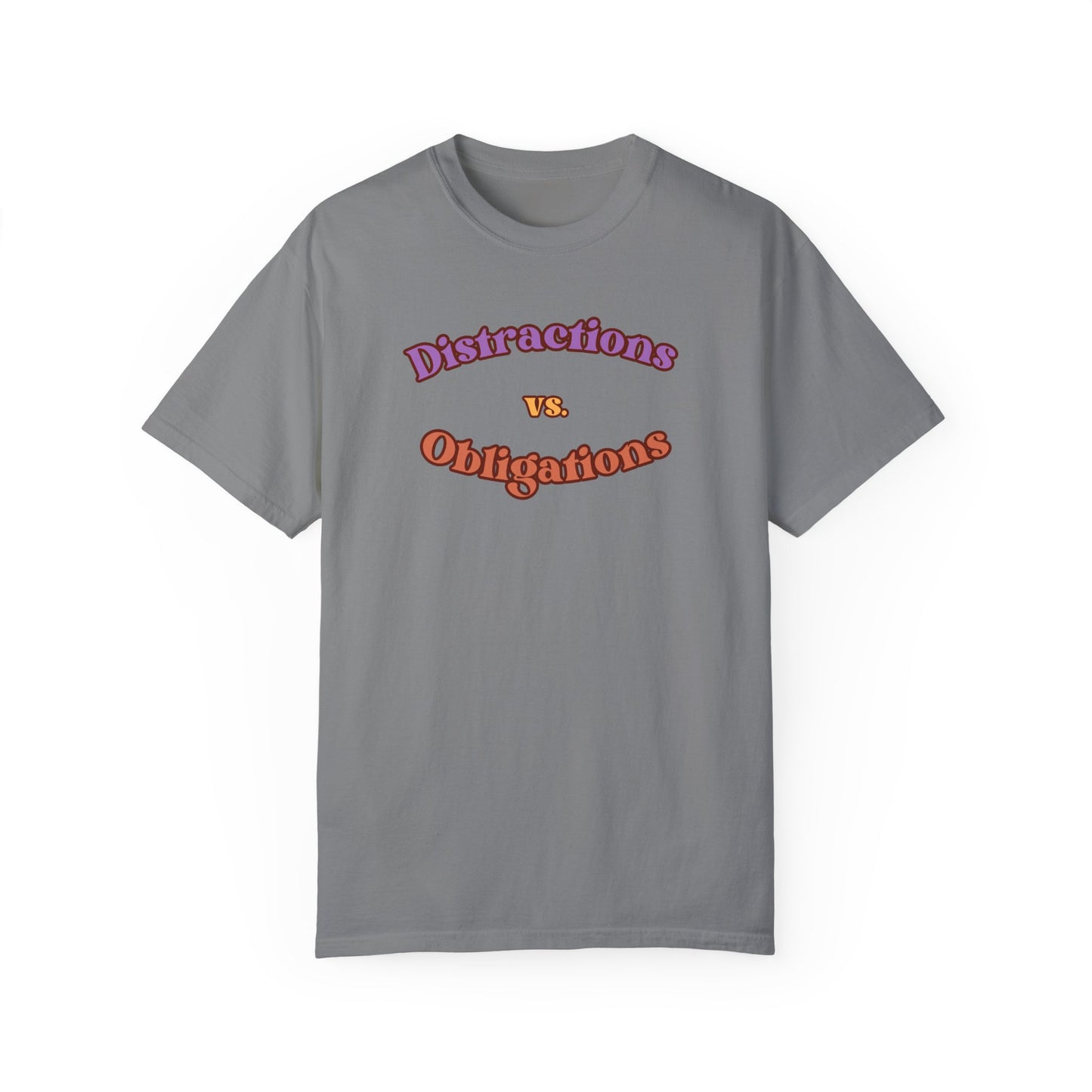 Distractions vs Obligations  Unisex Garment-Dyed T-shirt