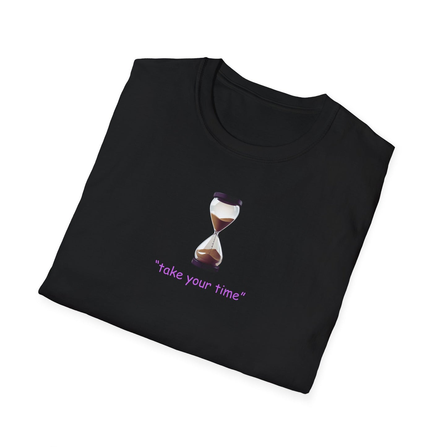 Take Your Time Unisex Soft T-Shirt