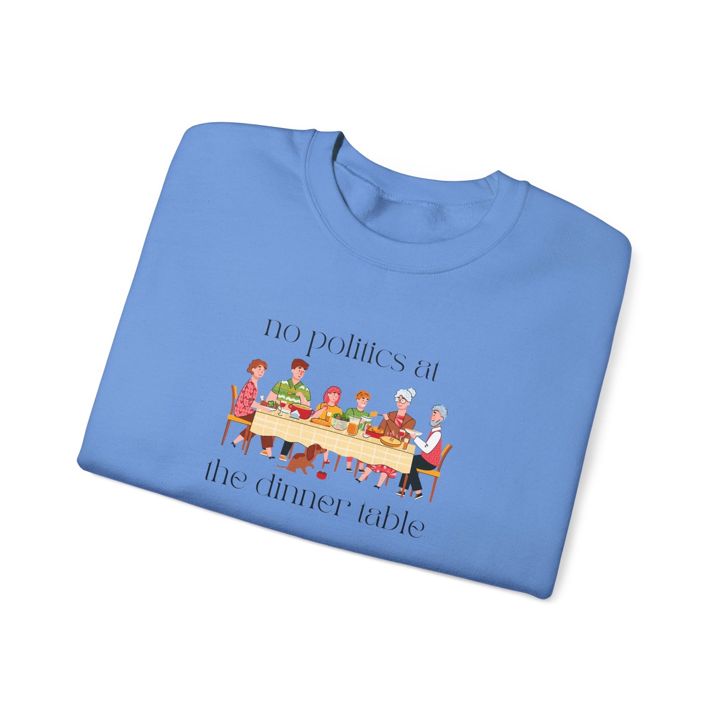 No Politics at the Dinner Table Sweatshirt - Cozy Unisex Crewneck for Family Gatherings