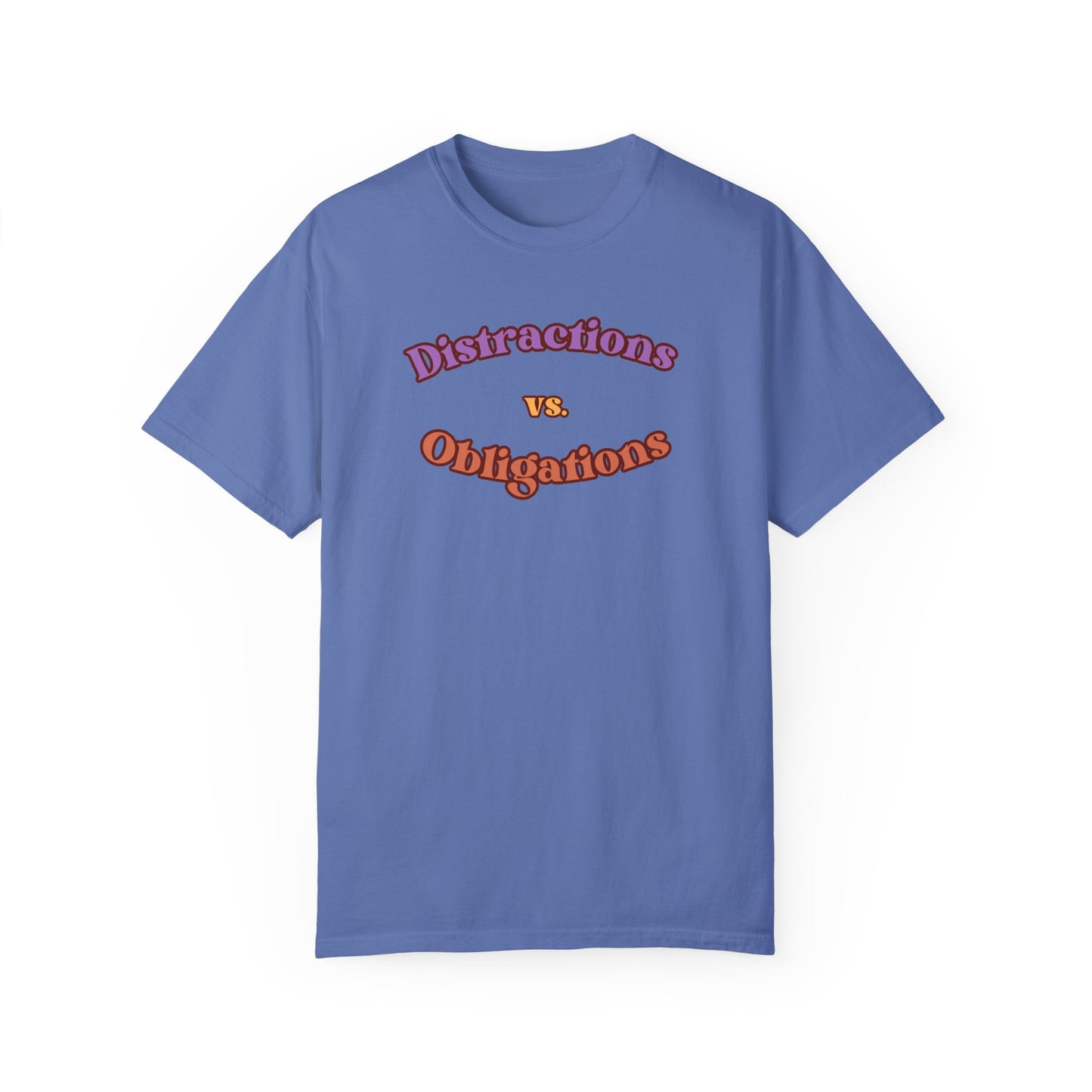 Distractions vs Obligations  Unisex Garment-Dyed T-shirt