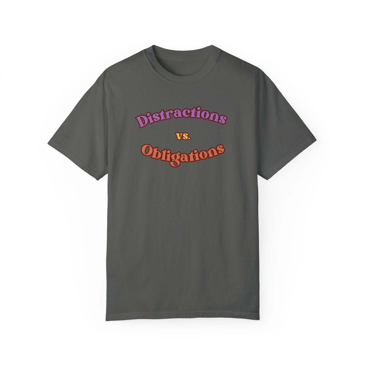 Distractions vs Obligations  Unisex Garment-Dyed T-shirt