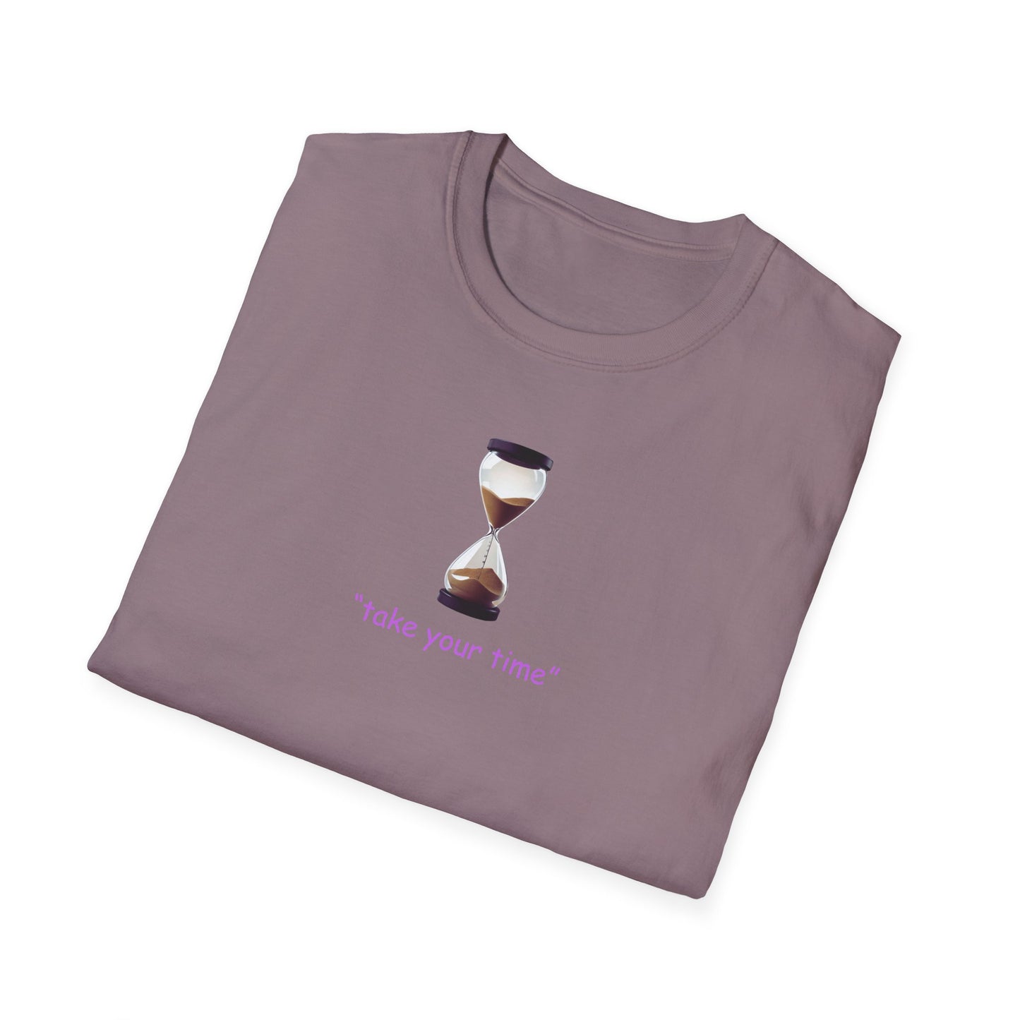 Take Your Time Unisex Soft T-Shirt