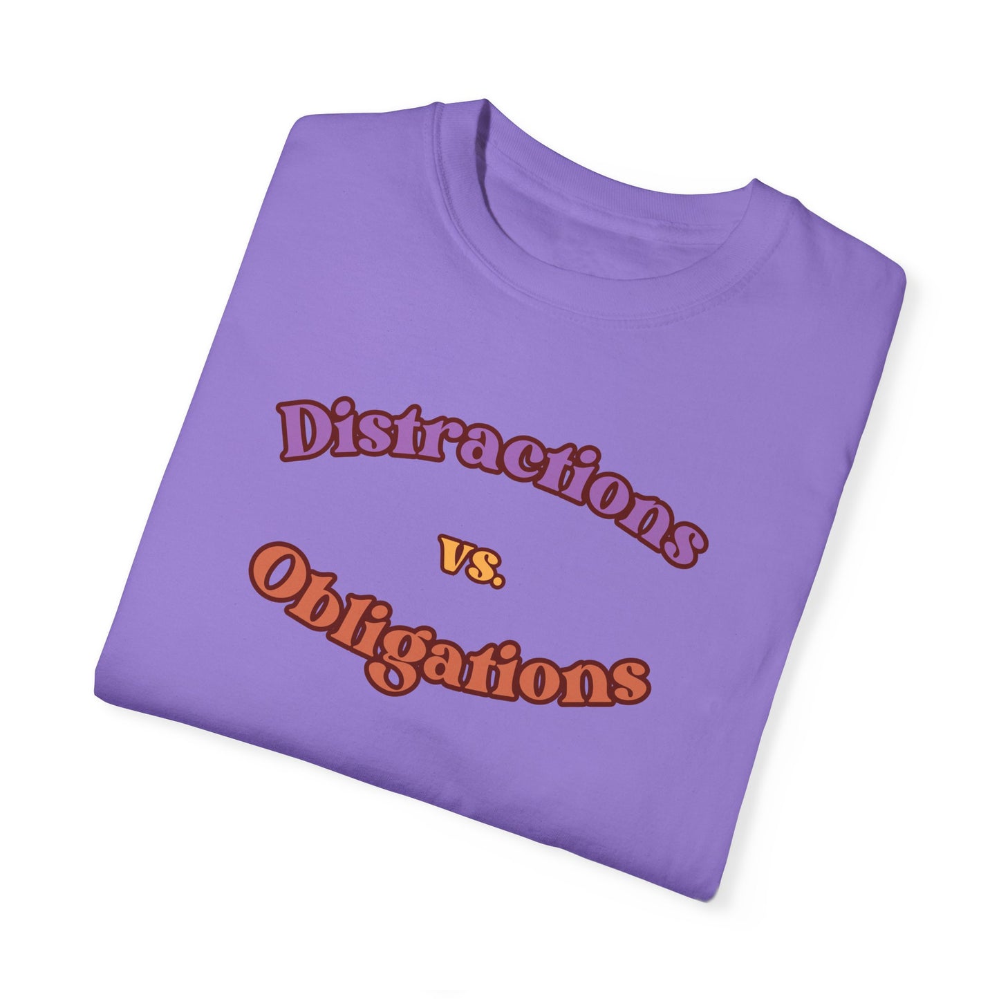 Distractions vs Obligations  Unisex Garment-Dyed T-shirt