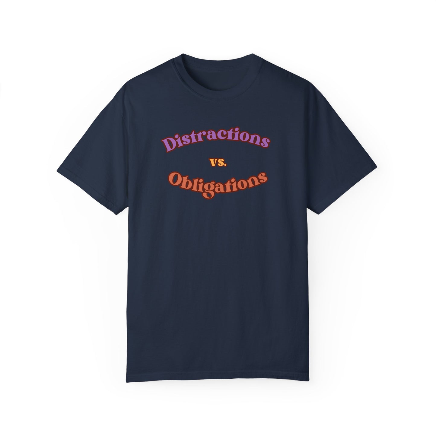 Distractions vs Obligations  Unisex Garment-Dyed T-shirt