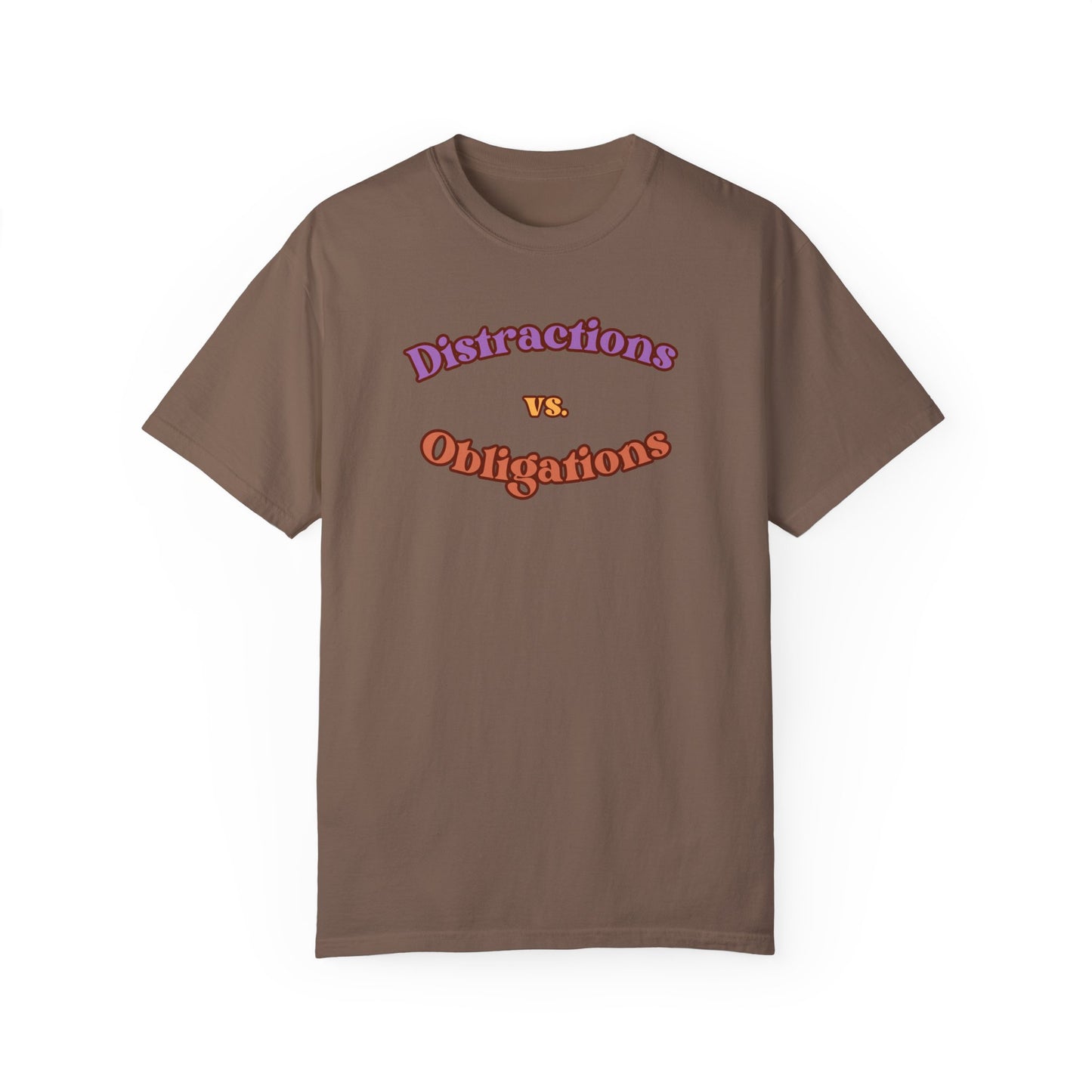 Distractions vs Obligations  Unisex Garment-Dyed T-shirt
