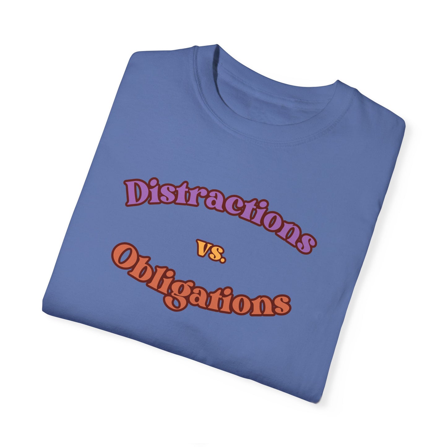 Distractions vs Obligations  Unisex Garment-Dyed T-shirt