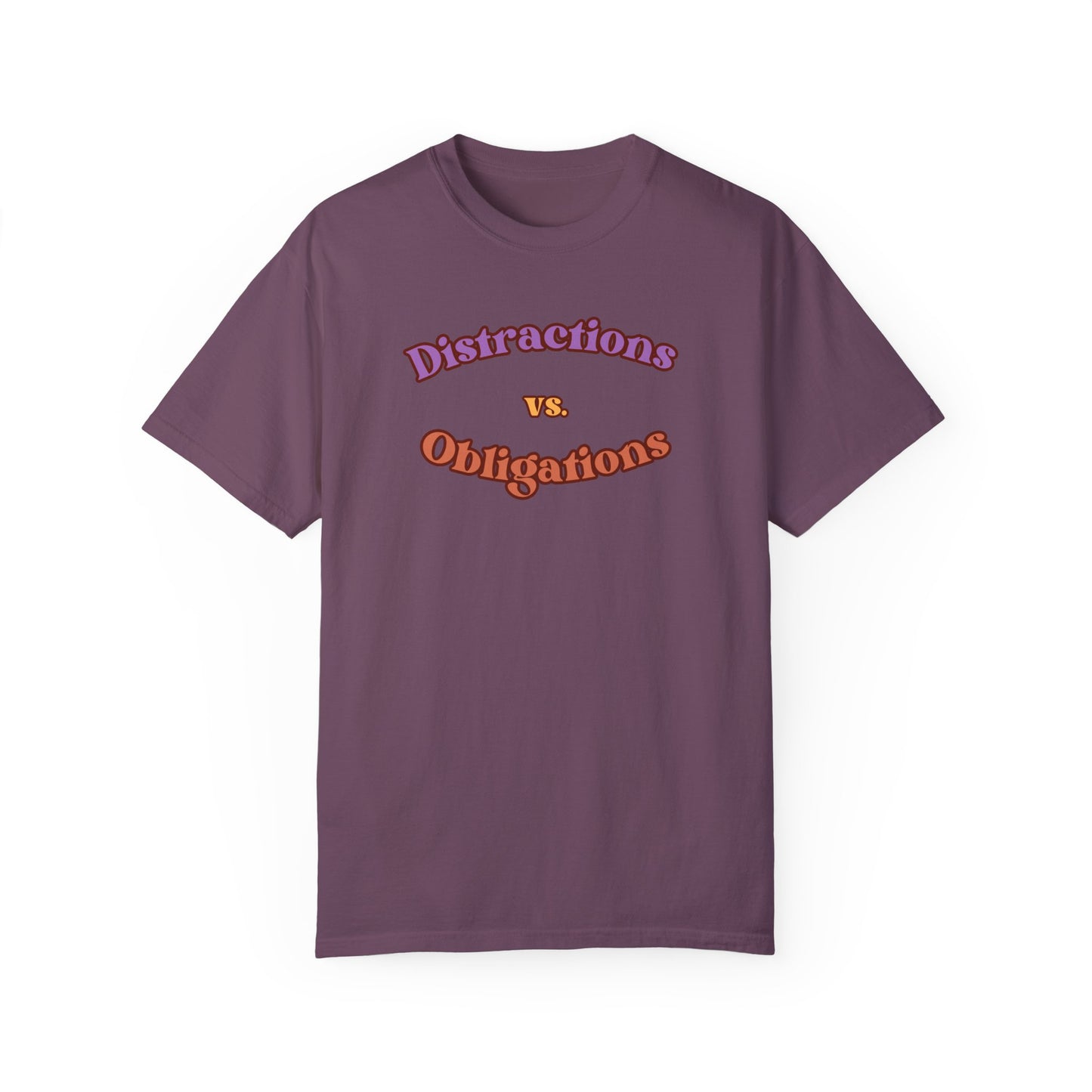 Distractions vs Obligations  Unisex Garment-Dyed T-shirt
