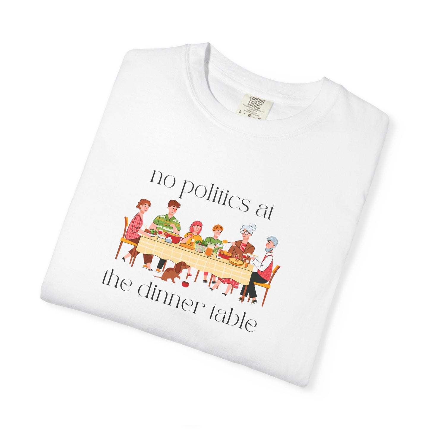 "No Politics at the Dinner Table" Unisex Soft T
