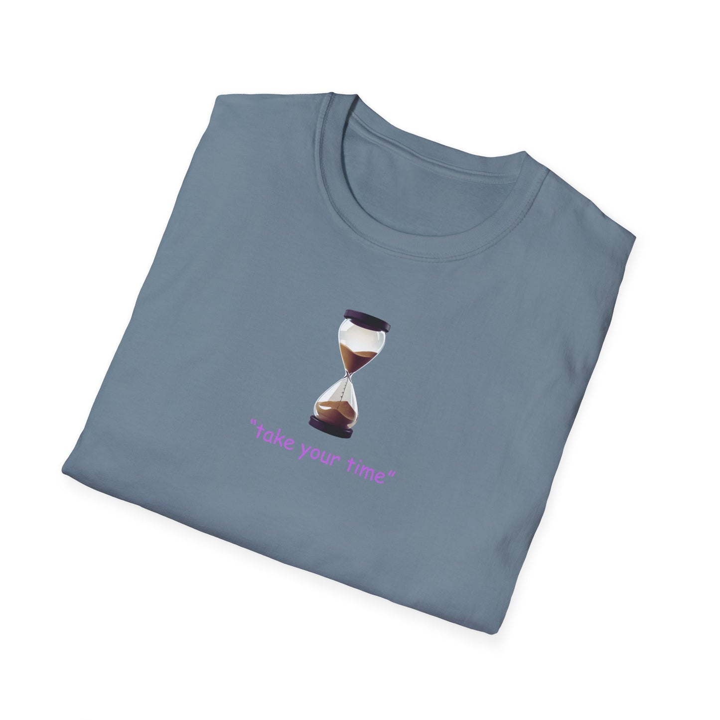 Take Your Time Unisex Soft T-Shirt