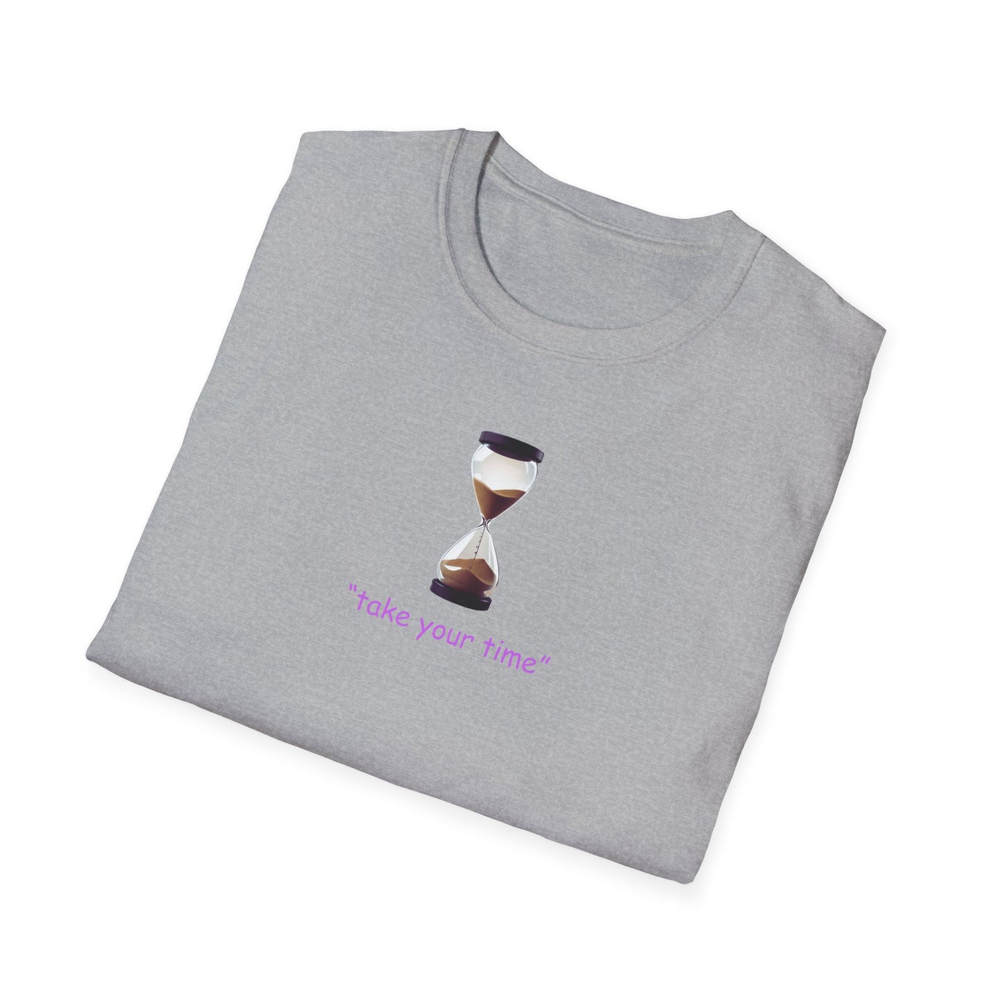 Take Your Time Unisex Soft T-Shirt